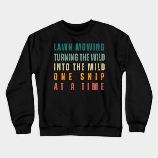 Lawn Mowing Turning The Wild Into the Mild Crewneck Sweatshirt